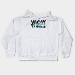 Vacay Times Kids Hoodie